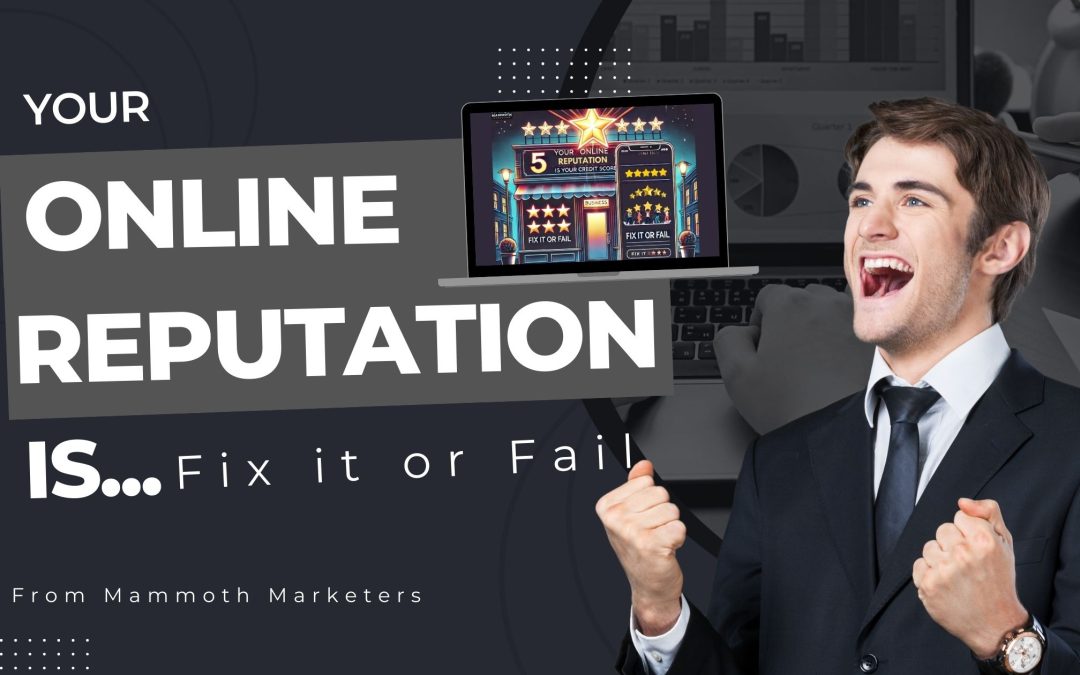 Your Online Reputation is Your Credit Score—Fix It or Fail